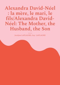 Alexandra David-Néel : la mère, le mari, le fils/Alexandra David-Néel: The Mother, the Husband, the Son