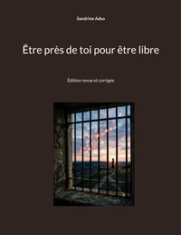 Être près de toi pour être libre