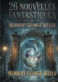 26 nouvelles fantastiques de Herbert George Wells