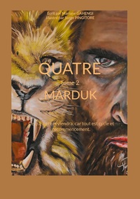 QUATRE - TOME 2 - MARDUK - CE QUI A ETE REVIENDRA, CAR TOUT EST CYCLE ET RECOMMENCEMENT.