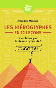 LES HIEROGLYPHES EN 12 LECONS - N'EN FAITES PAS TOUTE UNE PYRAMIDE !