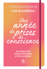 UNE ANNEE DE PRISES DE CONSCIENCE - 365 EXERCICES POUR APPRENDRE A ETRE HEUREUX