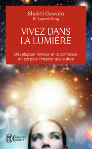 VIVEZ DANS LA LUMIERE - DEVELOPPER L'AMOUR ET LA CONFIANCE EN SOI POUR L'INSPIRER AUX AUTRES