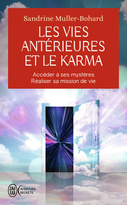 LES VIES ANTERIEURES ET LE KARMA - ACCEDER A SES MYSTERES - REALISER SA MISSION DE VIE