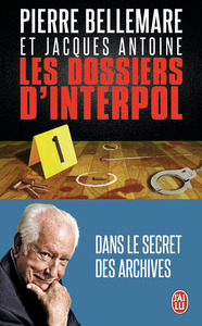 LES DOSSIERS D'INTERPOL - VOL01 - DANS LE SECRET DES ARCHIVES