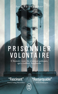 PRISONNIER VOLONTAIRE - L'HISTOIRE VRAIE DU RESISTANT POLONAIS QUI A INFILTRE AUSCHWITZ