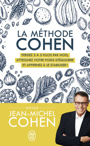 LA METHODE COHEN - PERDEZ 3 A 5 KILOS PAR MOIS, ATTEIGNEZ VOTRE POIDS D'EQUILIBRE ET APPRENEZ A LE S