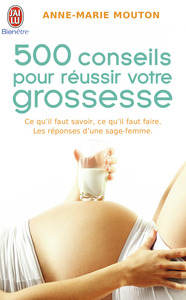 CINQ CENTS CONSEILS POUR REUSSIR VOTRE GROSSESSE