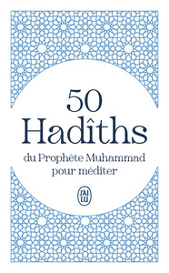 50 Hadîths du Prophète Muhammad pour méditer