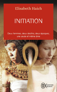 INITIATION - DEUX FEMMES, DEUX DESTINS, DEUX EPOQUES, UNE SEULE ET MEME AME