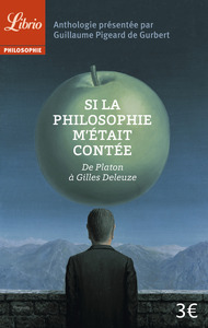 SI LA PHILOSOPHIE M'ETAIT CONTEE - DE PLATON A GILLES DELEUZE