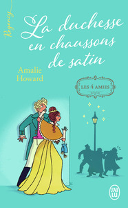 LES QUATRE AMIS - T01 - LA DUCHESSE EN CHAUSSONS DE SATIN