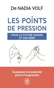 LES POINTS DE PRESSION POUR LA FUTURE MAMAN ET SON BEBE