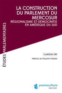 LA CONSTRUCTION DU PARLEMENT DU MERCOSUR. REGIONALISME ET DEMOCRATIE EN AMERIQUE DU SUD