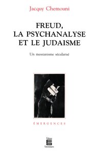 FREUD LA PSYCHANALYSE ET  LE JUDAISME . UN MESSIANISM