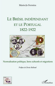 Le Brésil indépendant et le Portugal 1822-1922