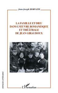La famille et dieu dans l'uvre romanesque et théâtrale de Jean Giraudoux