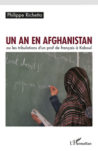 UN AN EN AFGHANISTAN - OU LES TRIBULATIONS D'UN PROF DE FRANCAIS A KABOUL