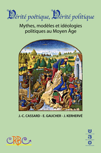 Vérité poétique, vérité politique - mythes, modèles et idéologies politiques au Moyen âge