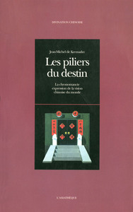 LES PILIERS DU DESTIN - LA CHRONOMANCIE,EXPRESSION DE LA VISION CHINOISE DU MONDE