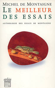 LE MEILLEUR DES ESSAIS. ANTHOLOGIE DES ESSAIS DE MONTAIGNE