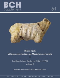 Dikili Tash, village préhistorique de Macédoine orientale I. Fouilles de Jean Deshayes (1961-1975). Volume 3