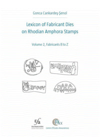 Lexicon of Fabricant Dies on Rhodian Amphora Stamps. Volume 2