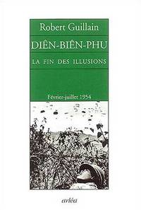 DIEN-BIEN-PHU - LA FIN DES ILLUSIONS