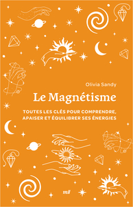 LE MAGNETISME (FORMAT POCHE) - TOUTES LES CLES POUR COMPRENDRE, APAISER ET EQUILIBRER SES ENERGIES