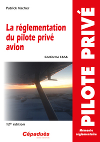 La réglementation du pilote privé avion (conforme AESA) 12e édition - 2e version