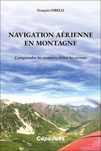 NAVIGATION AERIENNE EN MONTAGNE - COMPRENDRE LES MENACES, EVITER LES ERREURS