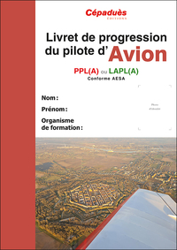 LIVRET DE PROGRESSION DU PILOTE AVION (20E EDITION) - PPL (A) OU LAPL (A) CONFORME AESA