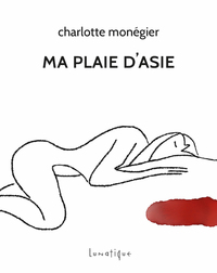 Ma plaie d'Asie De Charlotte Monégier