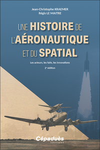 Une histoire de l’aéronautique et du spatial. Les acteurs, les faits, les innovations. 2e édition