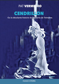 CENDRILLON - LA DESOLANTE HISTOIRE DE MADAME DE TREMAINE