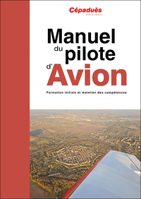 MANUEL DU PILOTE D'AVION - 20E EDITION - PPL ET LAPL - FORMATION INITIALE ET MAINTIEN DES COMPETENCE