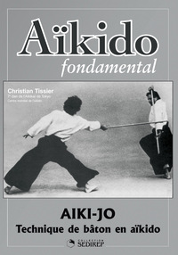 AIKIDO FONDAMENTAL : AIKI-JO, TECHNIQUES DE BATON - TECHNIQUE DE BATON EN AIKIDO