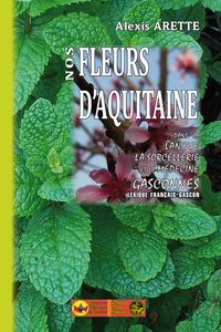 Nos fleurs d'Aquitaine dans la langue, la sorcellerie et la médecine gasconnes