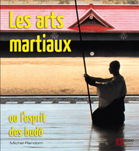 Les arts martiaux ou l'esprit des budo