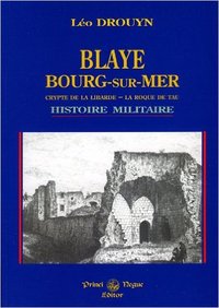 Blaye, Bourg-sur-Mer, crypte de la Libarde - La Roque de Tau histoire militaire