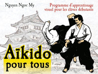 L'AIKIDO POUR TOUS (TOME 1) - PROGRAMME D'APPRENTISSAGE VISUEL POUR LES ELEVES DEBUTANTS
