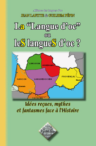 "La ""Langue d'oc"" ou leS langueS d'oc : idées reçues, mythes & fantasmes face à l'Histoire"