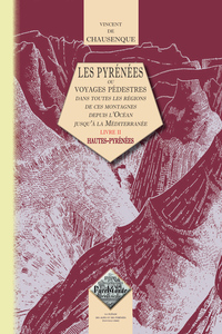 Les Pyrénées (livre 2 : Htes-Pyrénées) ou voyages pédestres dans toutes les régions de ces mont.