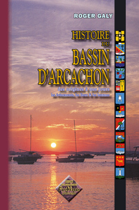 Histoire du Bassin d'Arcachon, des origines à nos jours, les événements, les lieux & les hommes