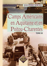 Camps américains en Aquitaine et en Poitou-Charentes (Tome III)