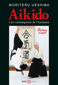 AIKIDO L'ART MARTIAL CONTEMPORAIN DE L'HARMONIE - PRATIQUE ET ESPRIT