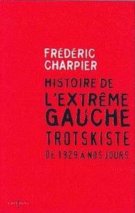 HISTOIRE DE L'EXTREME GAUCHE TROTSKISTE - DE 1929 A NOS JOURS