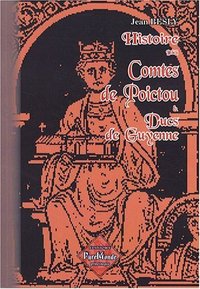 Histoire des comtes de Poictou & ducs de Guyenne