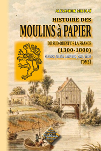 Histoire des moulins à papier du S.-O. de la France (1300-1800) - tome I