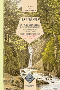 Les Pyrénées ou voyage pédestre dans toutes les régions... (livre 4 : Sources de la Garonne)